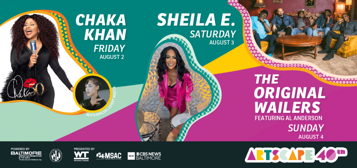 Artscape 40th, featuring Chaka Khan (08/02), Shiela E. (08/03) and The Original Wailers featuring Al Anderson (08/04)